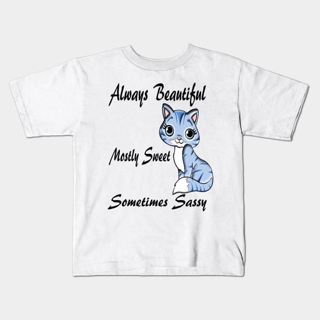 Cat Always Beautiful Mostly Sweet Sometimes Sassy Kids T-Shirt by Journees